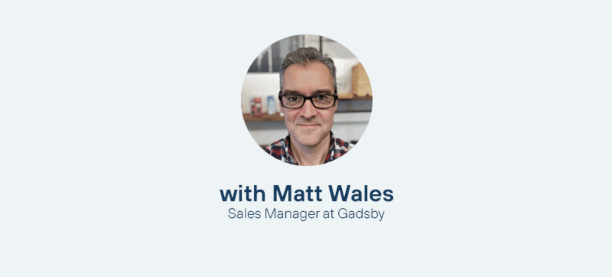 Gadsby Plus Q&A with Matt Wales, Sales Manager at Gadsby