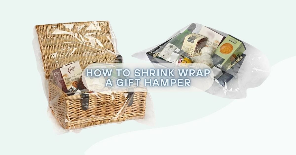 How To Shrink Wrap A Gift Hamper | Gadsby
